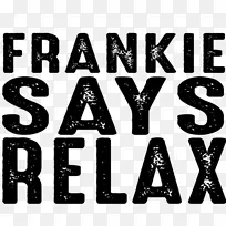“放松，弗兰基说：”弗兰基最棒的是去好莱坞的t恤，弗兰基说-放松。