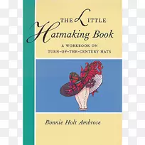 紧身胸衣：时尚的历史图案和技术小造帽书：一本关于世纪之交帽子的工作手册，关于时尚图案的思考-书。