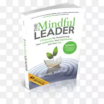 有意识的领导者：7种改变你的领导、你的组织和你的生活组织的正念边缘的实践：如何在不增加你的日程管理的情况下重新连接你的大脑以获得领导力和个人卓越。