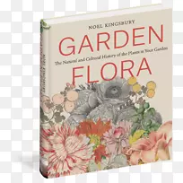 花园植物区系：花园植物区系中植物的自然和文化史：一本关于花园花书的说明历史书。